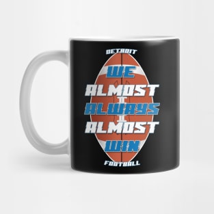 We Almost Always Almost Win Detroit Football Mug